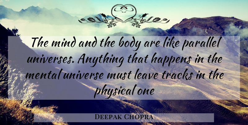 Deepak Chopra Quote About Track, Mind, Body: The Mind And The Body...