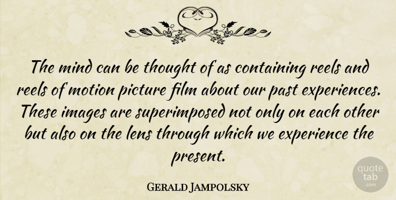 Gerald Jampolsky Quote About Past, Mind, Experience: The Mind Can Be Thought...