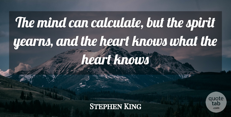 Stephen King Quote About Heart, Mind, Spirit: The Mind Can Calculate But...