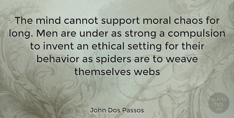 John Dos Passos Quote About Strong, Men, Long: The Mind Cannot Support Moral...