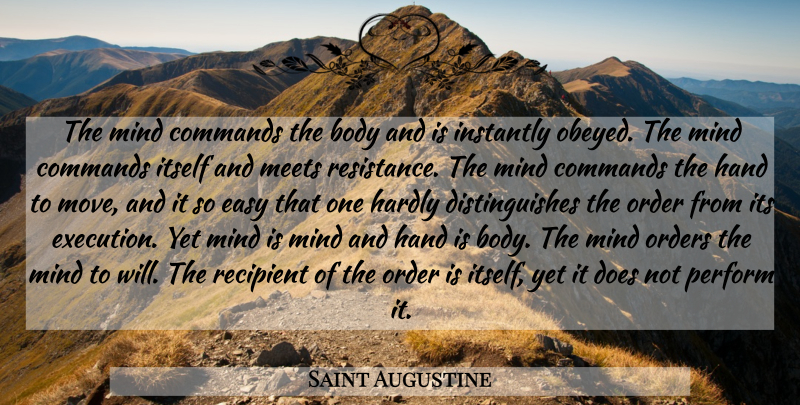 Saint Augustine Quote About Moving, Hands, Order: The Mind Commands The Body...