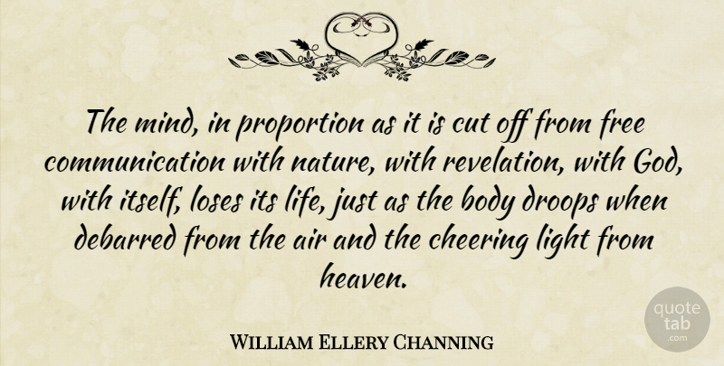 William Ellery Channing Quote About Nature, Cheer, Communication: The Mind In Proportion As...
