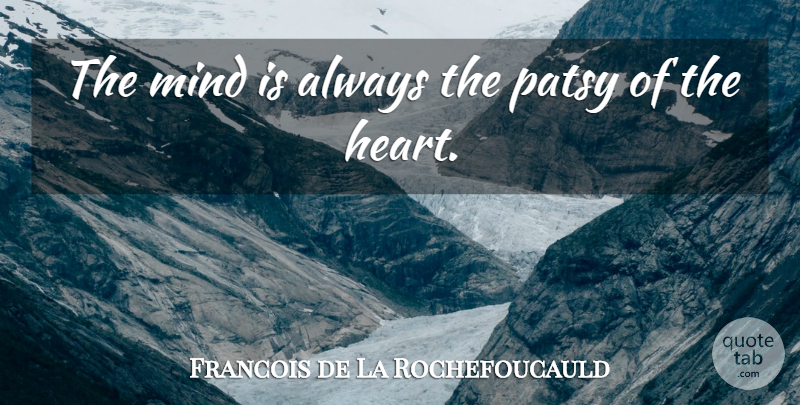 Francois de La Rochefoucauld Quote About Heart, Mind: The Mind Is Always The...