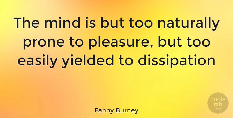 Fanny Burney Quote About Mind, Pleasure, Dissipation: The Mind Is But Too...