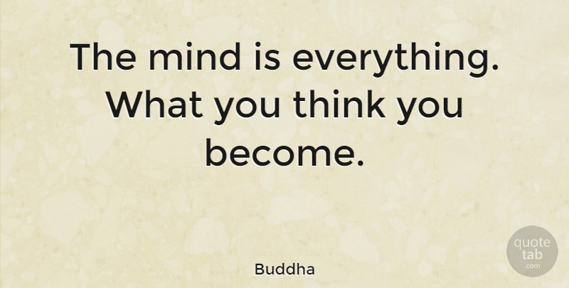 Buddha: The mind is everything. What you think you become. | QuoteTab