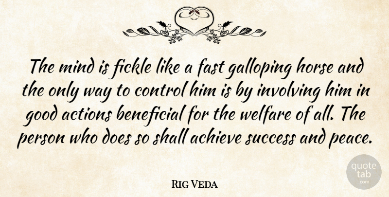 Rig Veda Quote About Achieve, Actions, Beneficial, Control, Fast: The Mind Is Fickle Like...