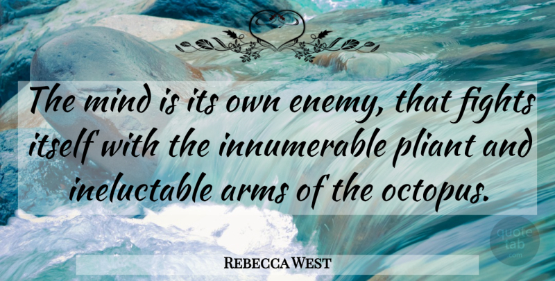 Rebecca West Quote About Fighting, Octopus, Mind: The Mind Is Its Own...