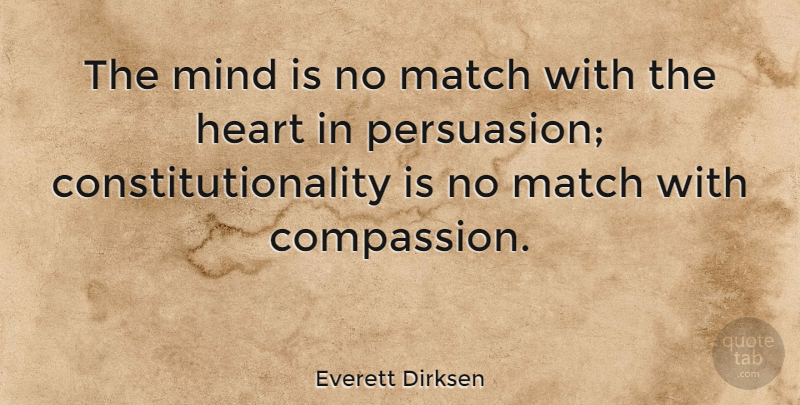 Everett Dirksen Quote About Heart, Compassion, Mind: The Mind Is No Match...