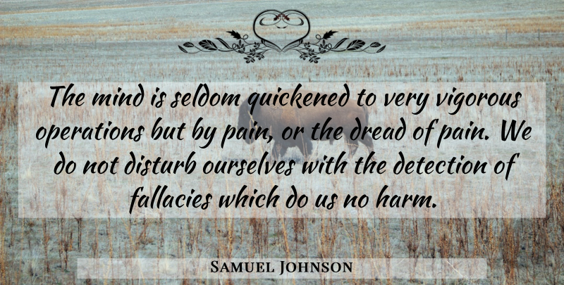 Samuel Johnson Quote About Pain, Mind, Harm: The Mind Is Seldom Quickened...