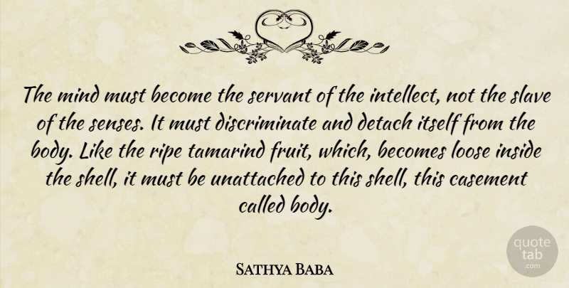 Sathya Baba Quote About Becomes, Detach, Inside, Itself, Loose: The Mind Must Become The...