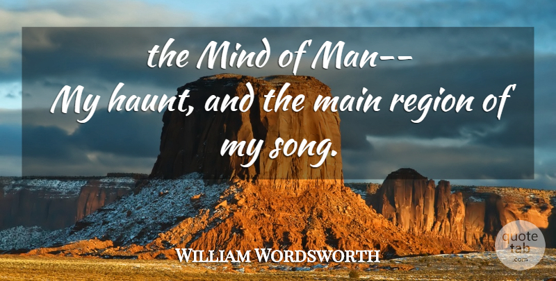 William Wordsworth Quote About Song, Thoughtful, Men: The Mind Of Man My...