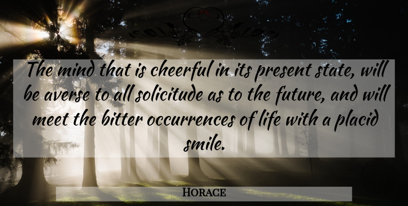 Horace Quote About Mind, Cheerful, Bitter: The Mind That Is Cheerful...