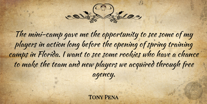 Tony Pena Quote About Acquired, Action, Camps, Chance, Free: The Mini Camp Gave Me...