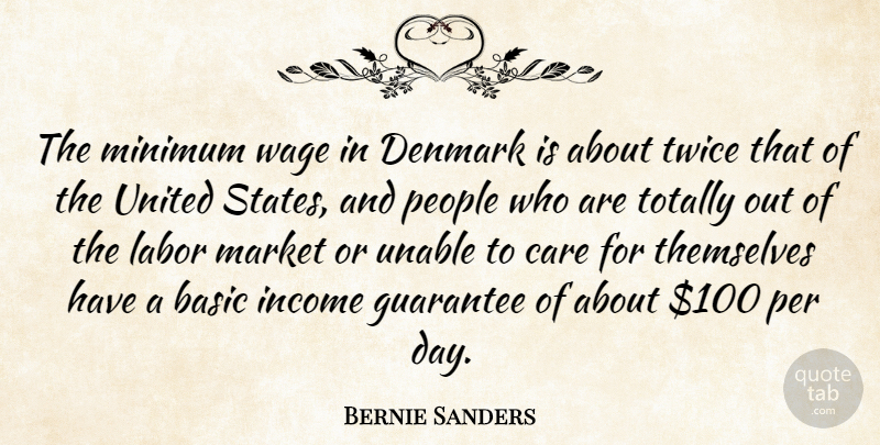 Bernie Sanders Quote About Basic, Denmark, Guarantee, Income, Minimum: The Minimum Wage In Denmark...