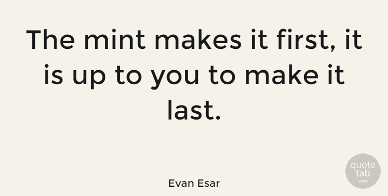 Evan Esar Quote About Money, Lasts, Firsts: The Mint Makes It First...