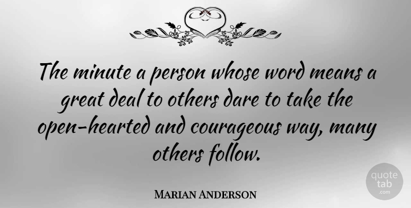 Marian Anderson Quote About American Musician, Courageous, Dare, Deal, Great: The Minute A Person Whose...