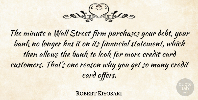 Robert Kiyosaki Quote About Bank, Card, Firm, Longer, Minute: The Minute A Wall Street...
