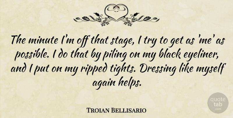 Troian Bellisario Quote About Again, Minute, Ripped: The Minute Im Off That...