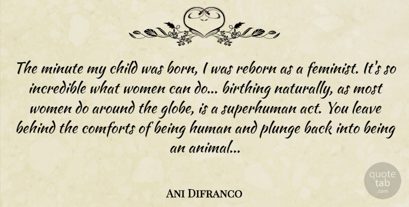 Ani Difranco Quote About Children, Animal, Feminist: The Minute My Child Was...