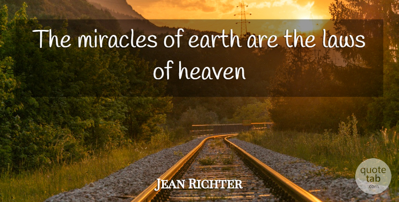 Jean Richter Quote About Earth, Heaven, Laws, Miracles: The Miracles Of Earth Are...
