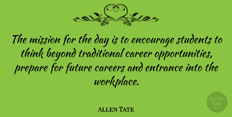 Allen Tate Quote About Encouragement, Opportunity, Thinking: The Mission For The Day...