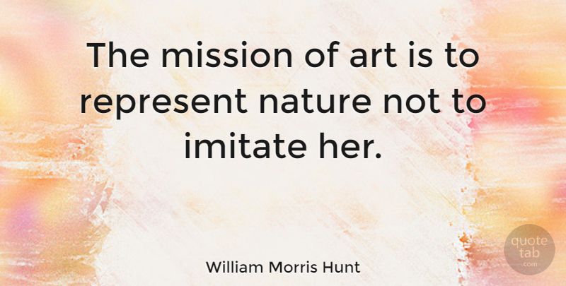 William Morris Hunt Quote About Art, Missions, Art Is: The Mission Of Art Is...