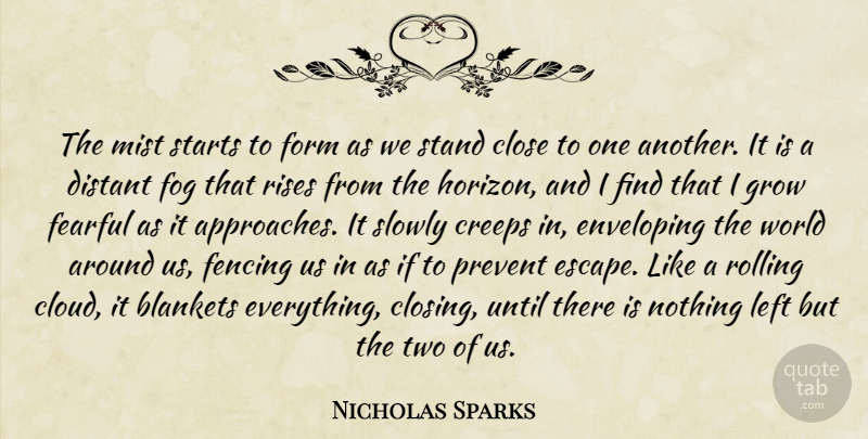 Nicholas Sparks Quote About Two, Clouds, Fog: The Mist Starts To Form...