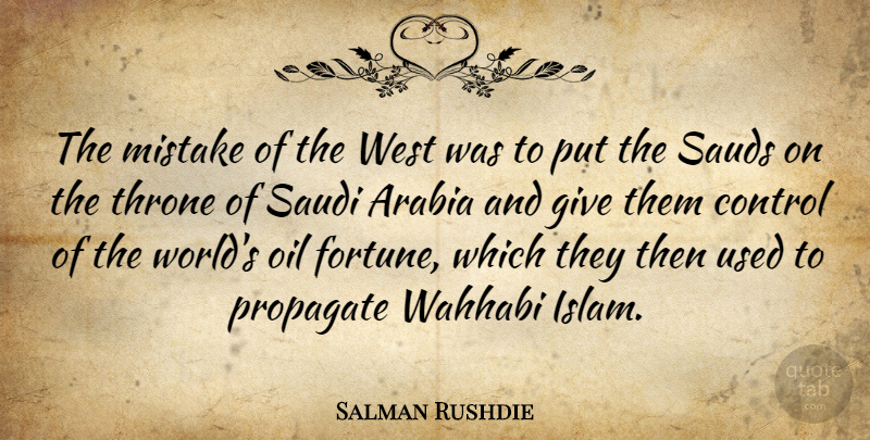 Salman Rushdie Quote About Mistake, Oil, Giving: The Mistake Of The West...
