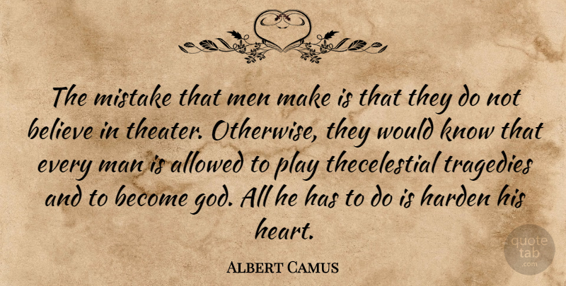 Albert Camus Quote About Mistake, Believe, Heart: The Mistake That Men Make...