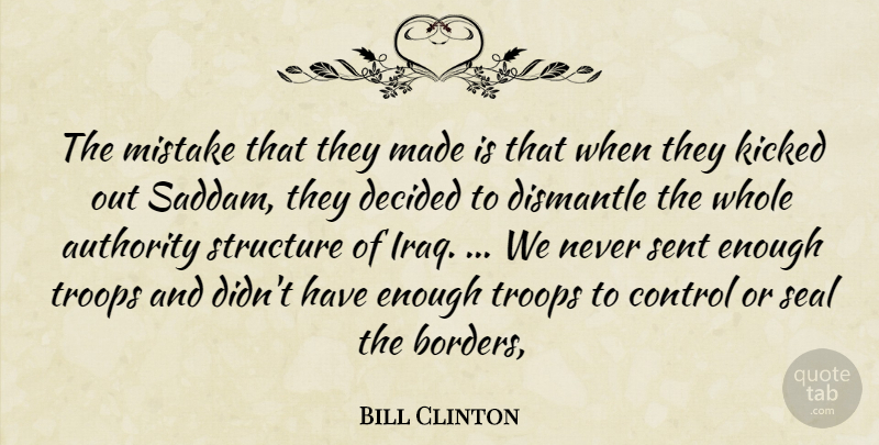 Bill Clinton Quote About Authority, Control, Decided, Kicked, Mistake: The Mistake That They Made...