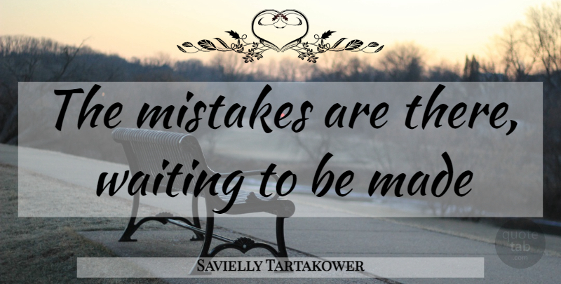 Savielly Tartakower Quote About Mistake, Waiting, Chess: The Mistakes Are There Waiting...