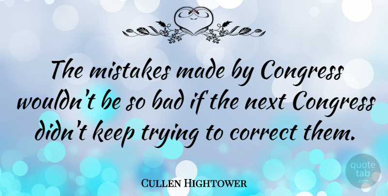 Cullen Hightower Quote About Mistake, Trying, Next: The Mistakes Made By Congress...
