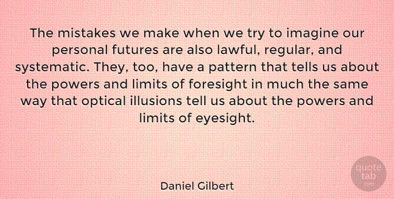 Daniel Gilbert Quote About Mistake, Trying, Patterns: The Mistakes We Make When...