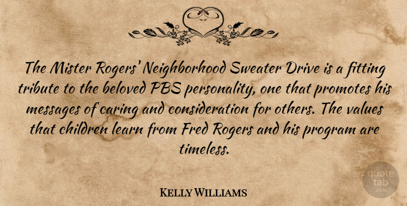 Kelly Williams Quote About Beloved, Caring, Children, Drive, Fitting: The Mister Rogers Neighborhood Sweater...
