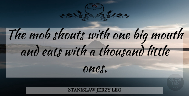 Stanislaw Jerzy Lec Quote About Atheism, Mouths, Littles: The Mob Shouts With One...