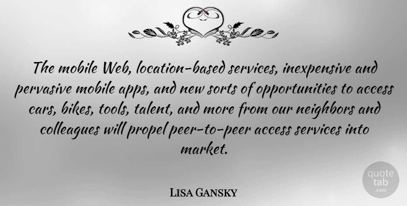 Lisa Gansky Quote About Access, Mobile, Neighbors, Pervasive, Propel: The Mobile Web Location Based...