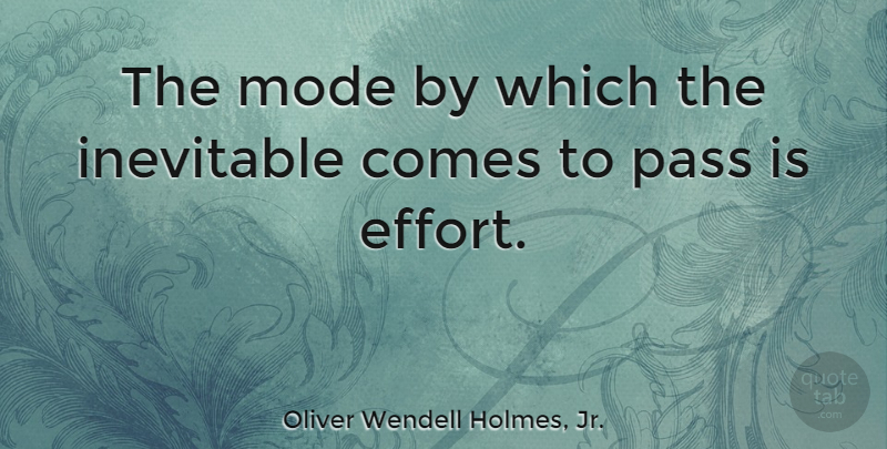 Oliver Wendell Holmes, Jr. Quote About Inspirational, Motivational, Work: The Mode By Which The...