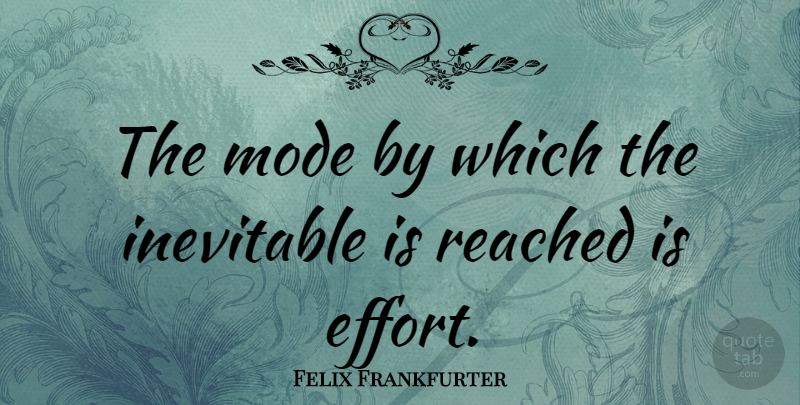 Felix Frankfurter Quote About American Judge, Reached: The Mode By Which The...