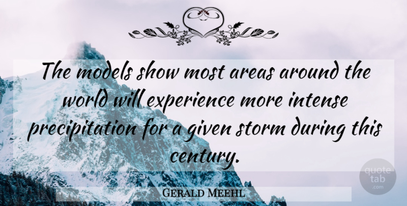 Gerald Meehl Quote About Areas, Experience, Given, Intense, Models: The Models Show Most Areas...
