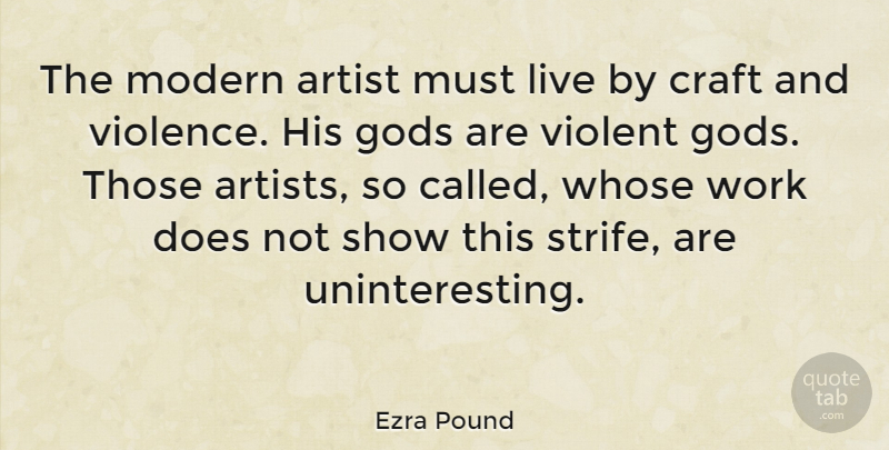 Ezra Pound Quote About Artist, Doe, Literature: The Modern Artist Must Live...