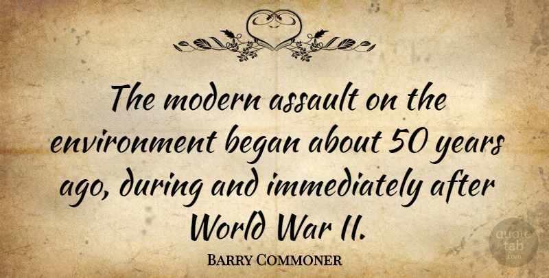 Barry Commoner Quote About War, Years, Environmental: The Modern Assault On The...