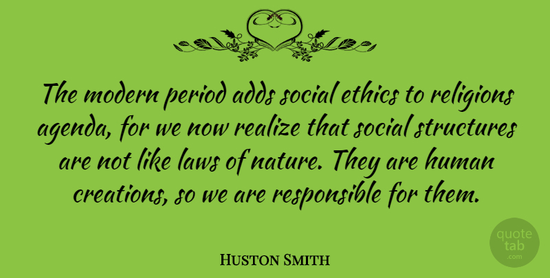 Huston Smith Quote About Adds, Human, Laws, Modern, Nature: The Modern Period Adds Social...