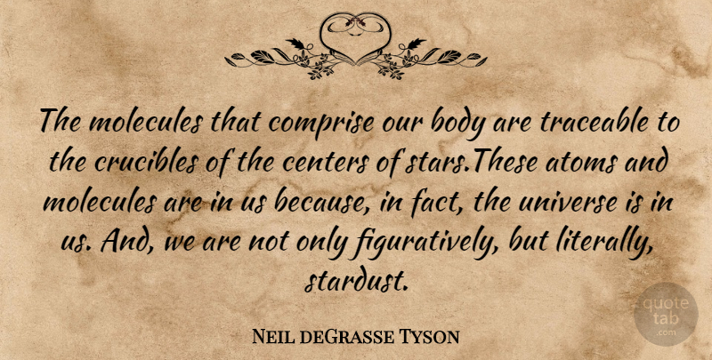 Neil deGrasse Tyson Quote About Stars, Crucible, Atoms: The Molecules That Comprise Our...