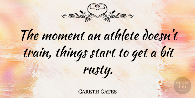 Gareth Gates Quote About Athlete, Moments, Bits: The Moment An Athlete Doesnt...