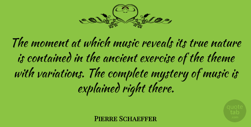 Pierre Schaeffer Quote About Exercise, Variation, Mystery: The Moment At Which Music...