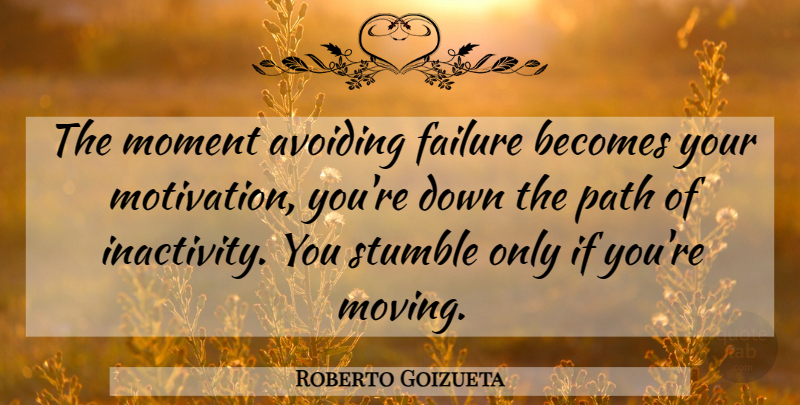 Roberto Goizueta Quote About Avoiding, Becomes, Failure, Moment, Path: The Moment Avoiding Failure Becomes...