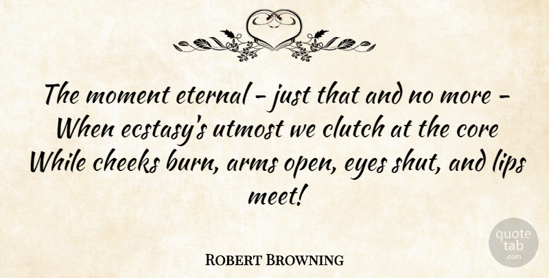Robert Browning Quote About Eye, Kissing, Romantic Love: The Moment Eternal Just That...