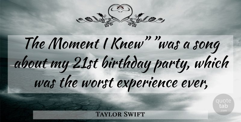 Taylor Swift Quote About Song, Party, 21st Birthday: The Moment I Knew Was...