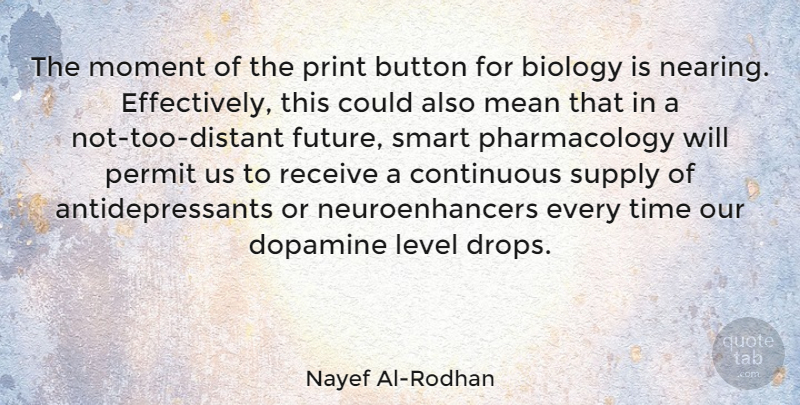 Nayef Al-Rodhan Quote About Biology, Button, Continuous, Future, Level: The Moment Of The Print...