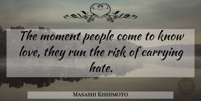 Masashi Kishimoto Quote About Running, Hate, People: The Moment People Come To...